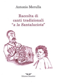 Raccolta di canti tradizionali «a la Santaluciota» - Librerie.coop