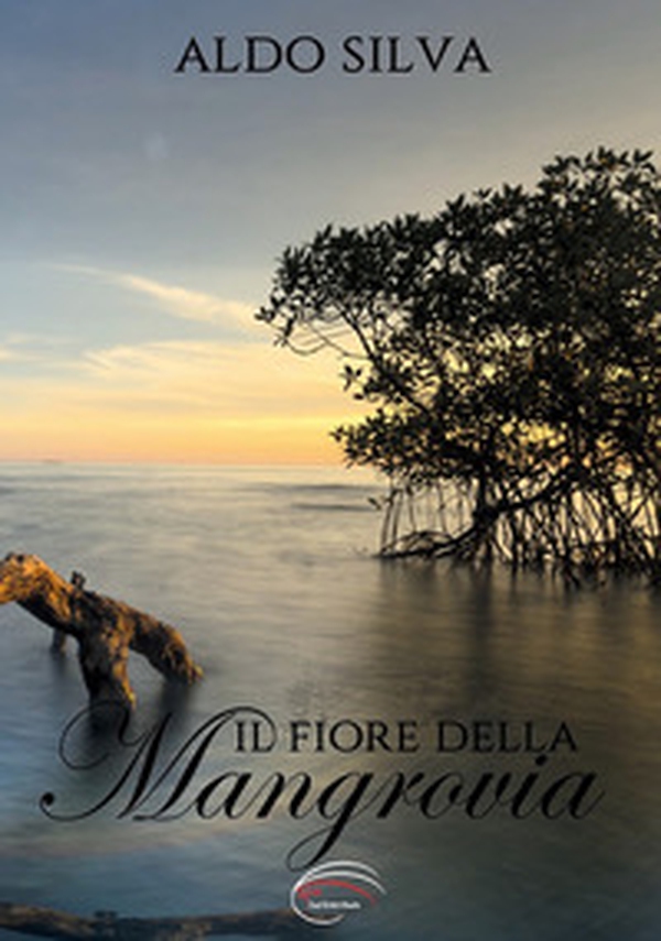 Il fiore della mangrovia - Librerie.coop Il fiore della mangrovia - Librerie.coop