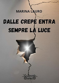 Dalle crepe entra sempre la luce - Librerie.coop
