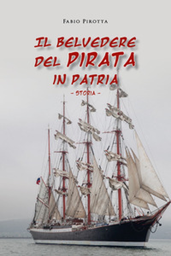Il belvedere del pirata in patria. Storia - Librerie.coop Il belvedere del pirata in patria. Storia - Librerie.coop