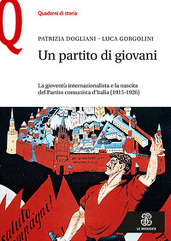 Un partito di giovani. La gioventù internazionalista e la nascita del Partito comunista d'Italia (1915-1926) - Librerie.coop Un partito di giovani. La gioventù internazionalista e la nascita del Partito comunista d'Italia (1915-1926) - Librerie.coop