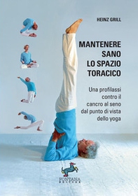 Mantenere sano lo spazio toracico. Una profilassi contro il cancro al seno dal punto di vista dello yoga - Librerie.coop