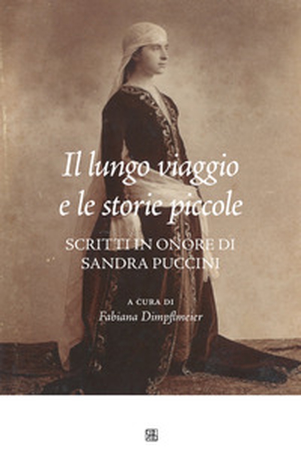 Il lungo viaggio e le storie piccole. Scritti in onore di Sandra Puccini - Librerie.coop Il lungo viaggio e le storie piccole. Scritti in onore di Sandra Puccini - Librerie.coop
