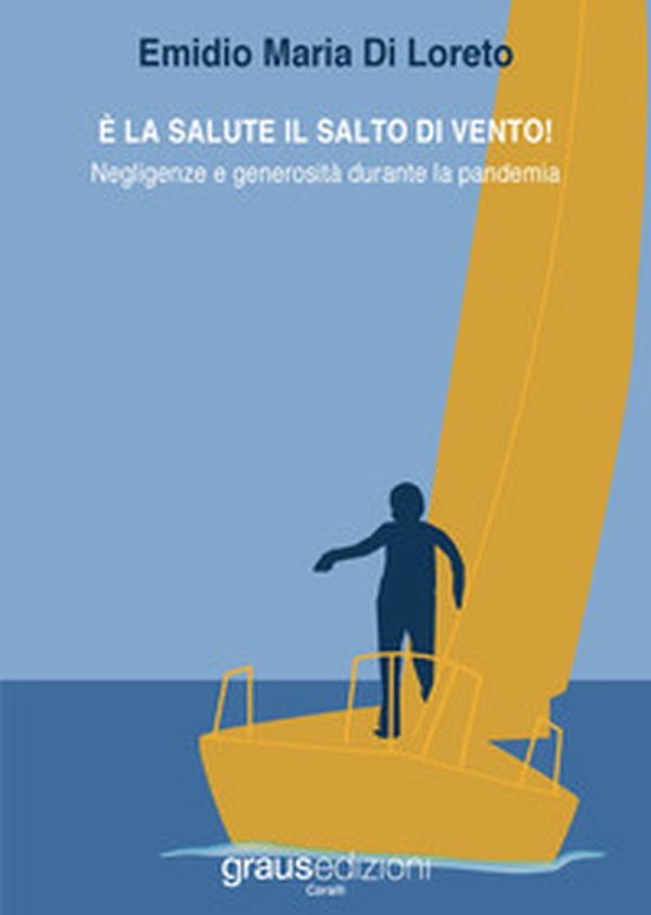È la salute il salto di vento! Negligenze e generosità durante la pandemia - Librerie.coop È la salute il salto di vento! Negligenze e generosità durante la pandemia - Librerie.coop