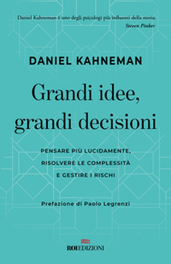 Grandi idee, grandi decisioni. Pensare più lucidamente, rilsolvere le complessità e gestire i rischi - Librerie.coop Grandi idee, grandi decisioni. Pensare più lucidamente, rilsolvere le complessità e gestire i rischi - Librerie.coop