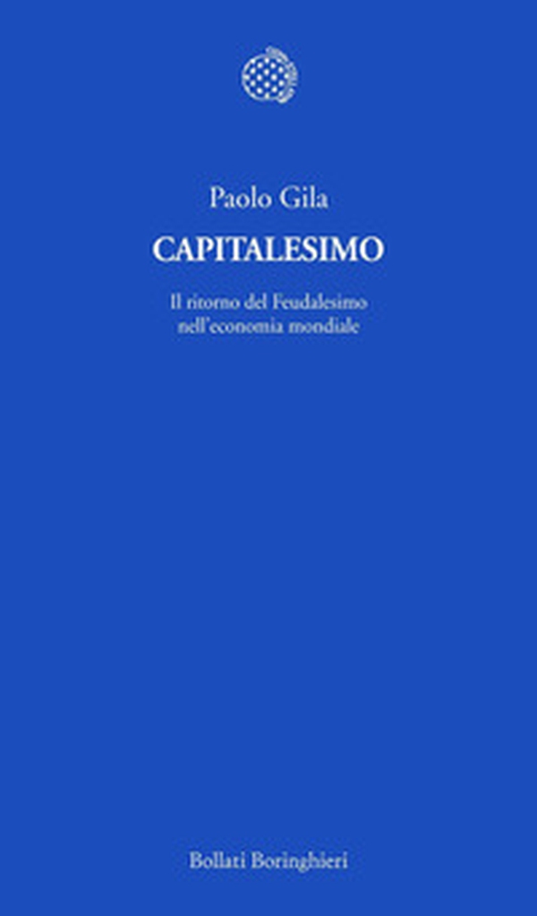 Capitalesimo. Il ritorno del Feudalesimo nell'economia mondiale - Librerie.coop Capitalesimo. Il ritorno del Feudalesimo nell'economia mondiale - Librerie.coop