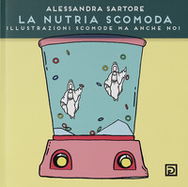La nutria scomoda. Illustrazioni scomode ma anche no! - Librerie.coop La nutria scomoda. Illustrazioni scomode ma anche no! - Librerie.coop
