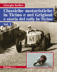 Classiche motoristiche in Ticino e nei Grigioni e storia del rally in Ticino - Vol. 1 - Librerie.coop