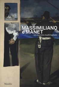 Massimiliano e Manet. Un incontro multimediale. Catalogo della mostra (Trieste, 12 maggio-30 dicembre 2018). Ediz. italiana e inglese - Librerie.coop