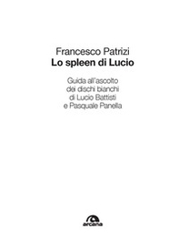 Lo spleen di Lucio. Guida all'ascolto dei dischi bianchi di Lucio Battisti e Pasquale Panella - Librerie.coop