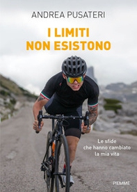 I limiti non esistono. Le sfide che hanno cambiato la mia vita - Librerie.coop I limiti non esistono. Le sfide che hanno cambiato la mia vita - Librerie.coop