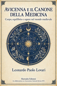 Avicenna e il canone della medicina. Corpo, equilibrio e sapere nel mondo medievale - Librerie.coop
