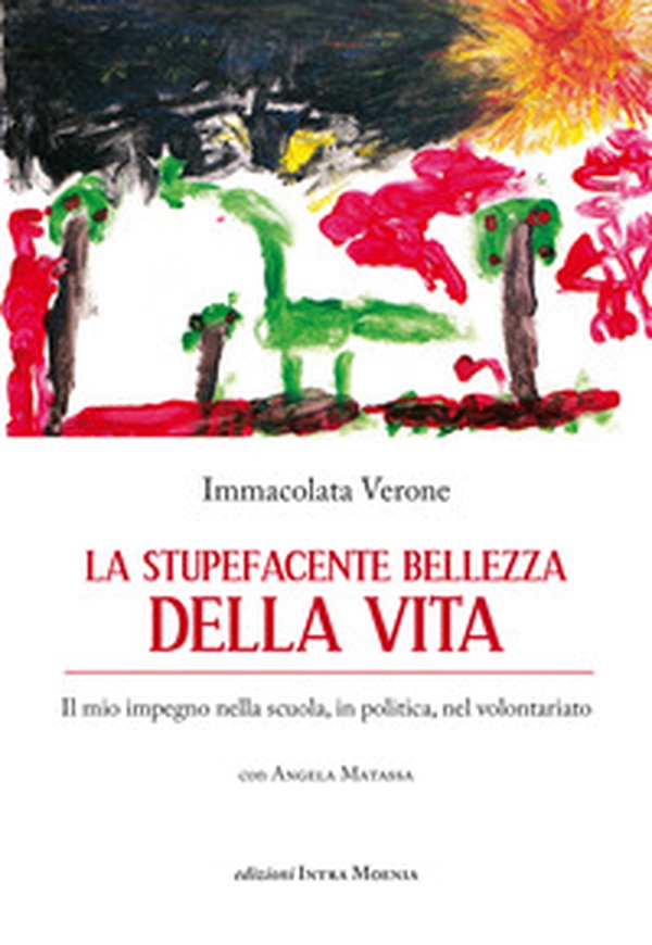La stupefacente bellezza della vita. Il mio impegno nella scuola, in politica, nel volontariato - Librerie.coop La stupefacente bellezza della vita. Il mio impegno nella scuola, in politica, nel volontariato - Librerie.coop