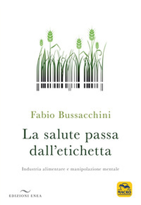 La salute passa dall'etichetta. Industria alimentare e manipolazione mentale - Librerie.coop La salute passa dall'etichetta. Industria alimentare e manipolazione mentale - Librerie.coop