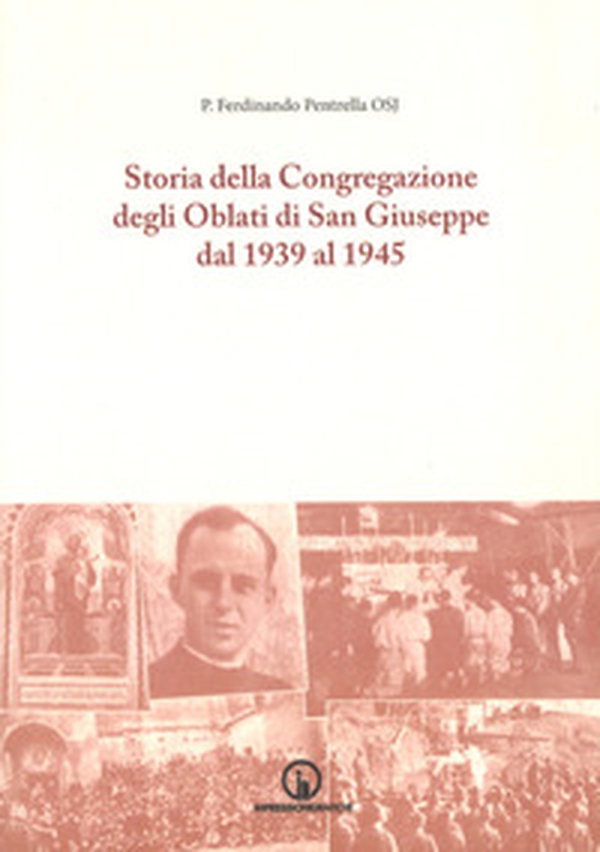 Storia della Congregazione degli oblati di San Giuseppe dal 1939 al 1945 - Librerie.coop Storia della Congregazione degli oblati di San Giuseppe dal 1939 al 1945 - Librerie.coop