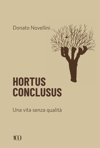 Hortus conclusus. Una vita senza qualità - Librerie.coop