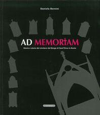 Ad memoriam. Storia e storie del cimitero del borgo di Sant'Orso in Aosta - Librerie.coop Ad memoriam. Storia e storie del cimitero del borgo di Sant'Orso in Aosta - Librerie.coop