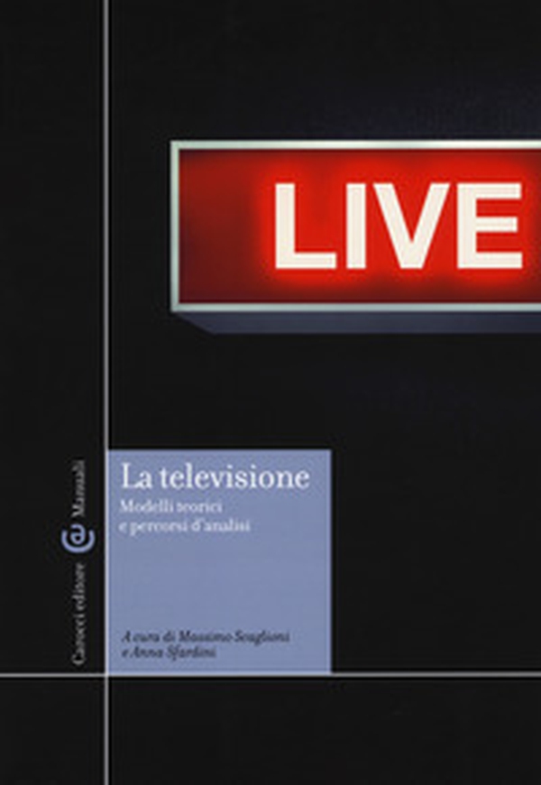 La televisione. Modelli teorici e percorsi di analisi - Librerie.coop La televisione. Modelli teorici e percorsi di analisi - Librerie.coop