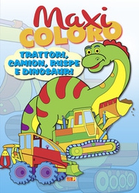 Maxi coloro: trattori, camion, ruspe e dinosauri - Librerie.coop