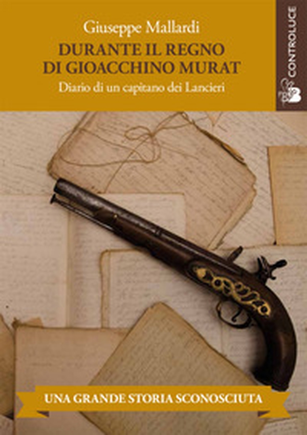 Durante il regno di Gioacchino Murat. Diario di un capitano dei Lancieri - Librerie.coop Durante il regno di Gioacchino Murat. Diario di un capitano dei Lancieri - Librerie.coop