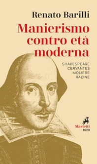 Manierismo contro età moderna. Shakespeare, Cervantes, Molière, Racine - Librerie.coop