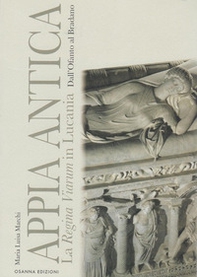 Appia Antica. La Regina Viarum in Lucania dall'Ofanto al Bradano - Librerie.coop