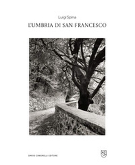 Luigi Spina. L'Umbria di san Francesco. Catalogo della mostra (Perugia, 3 ottobre 2025-18 gennaio 2026) - Librerie.coop