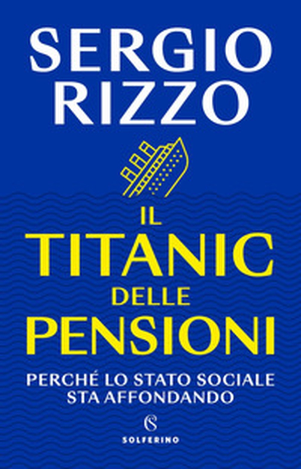 Il Titanic delle pensioni. Perché lo stato sociale sta affondando - Librerie.coop Il Titanic delle pensioni. Perché lo stato sociale sta affondando - Librerie.coop