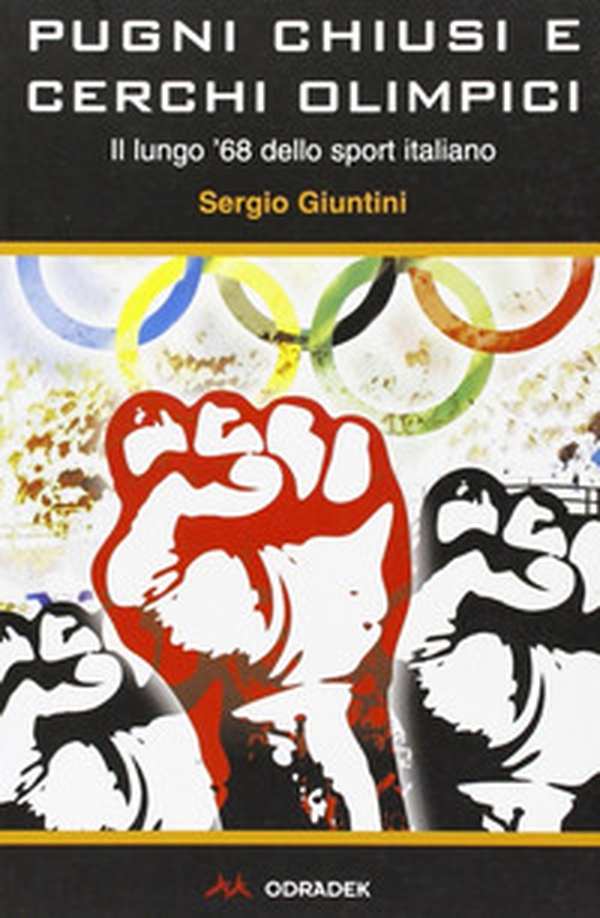 Pugni chiusi e cerchi olimpici. Il lungo '68 dello sport italiano - Librerie.coop Pugni chiusi e cerchi olimpici. Il lungo '68 dello sport italiano - Librerie.coop