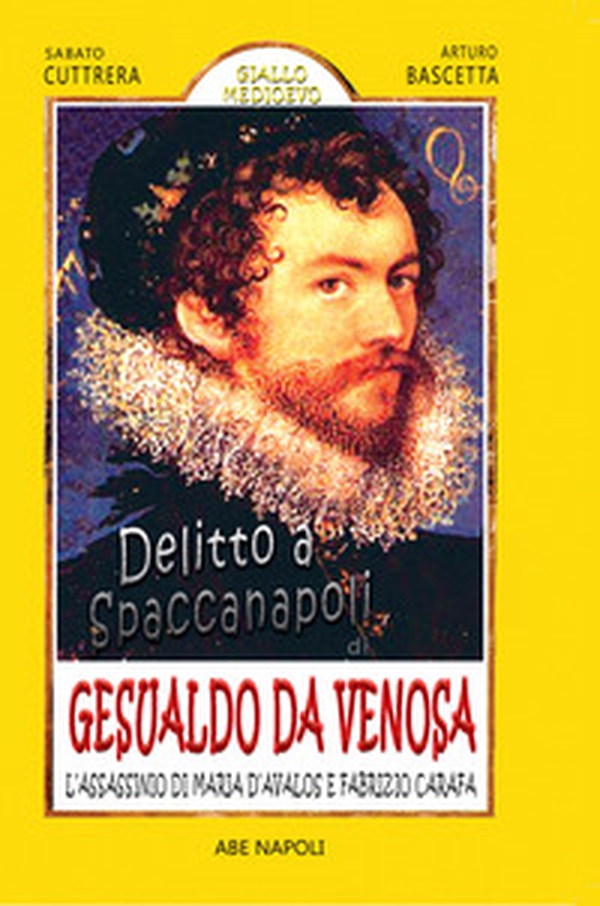 Delitto a Spaccanapoli di Carlo Gesualdo: l'assassinio di Maria d'Avalos e Fabrizio Carafa - Librerie.coop Delitto a Spaccanapoli di Carlo Gesualdo: l'assassinio di Maria d'Avalos e Fabrizio Carafa - Librerie.coop
