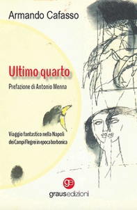 Ultimo quarto. Viaggio fantastico nella Napoli dei Campi Flegrei in epoca borbonica - Librerie.coop Ultimo quarto. Viaggio fantastico nella Napoli dei Campi Flegrei in epoca borbonica - Librerie.coop