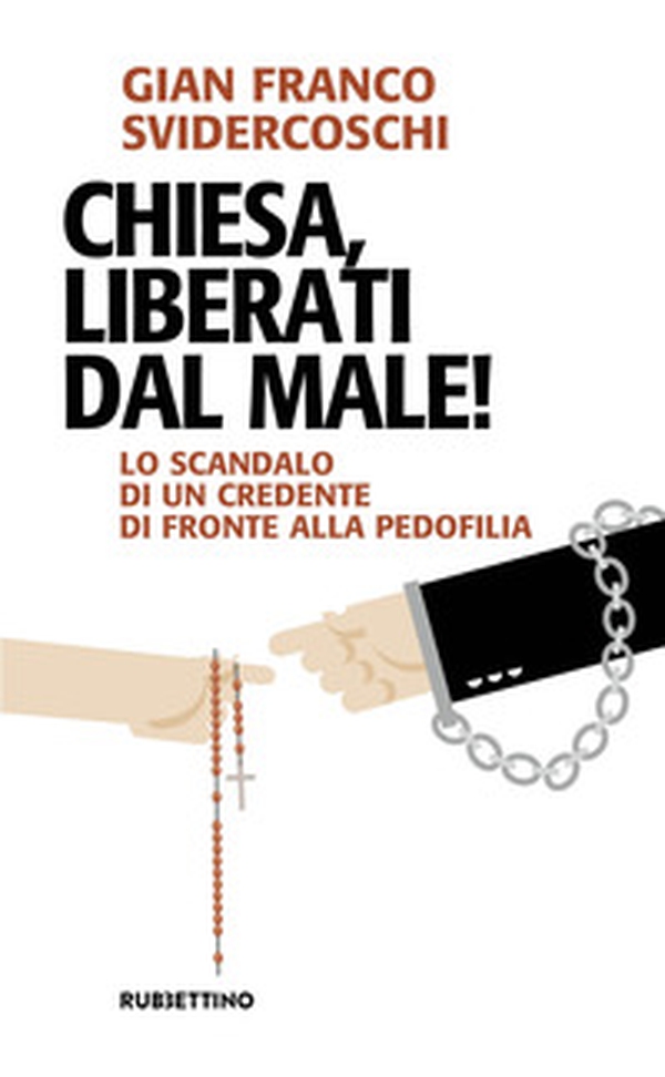 Chiesa, liberati dal male! Lo scandalo di un credente di fronte alla pedofilia - Librerie.coop Chiesa, liberati dal male! Lo scandalo di un credente di fronte alla pedofilia - Librerie.coop