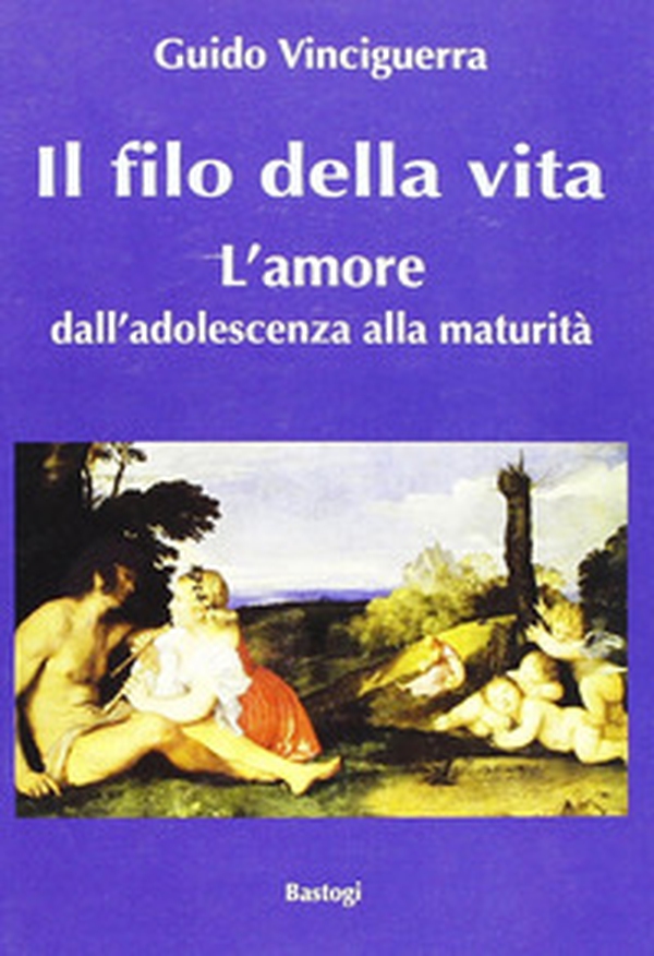 Il filo della vita. L'amore dall'adolescenza alla maturità - Librerie.coop Il filo della vita. L'amore dall'adolescenza alla maturità - Librerie.coop