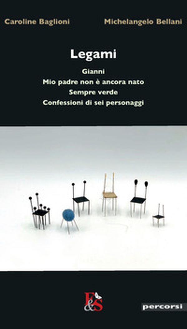 Legami «Gianni»-«Mio padre non è ancora nato»-«Sempre verde»-«Confessioni di sei personaggi» - Librerie.coop