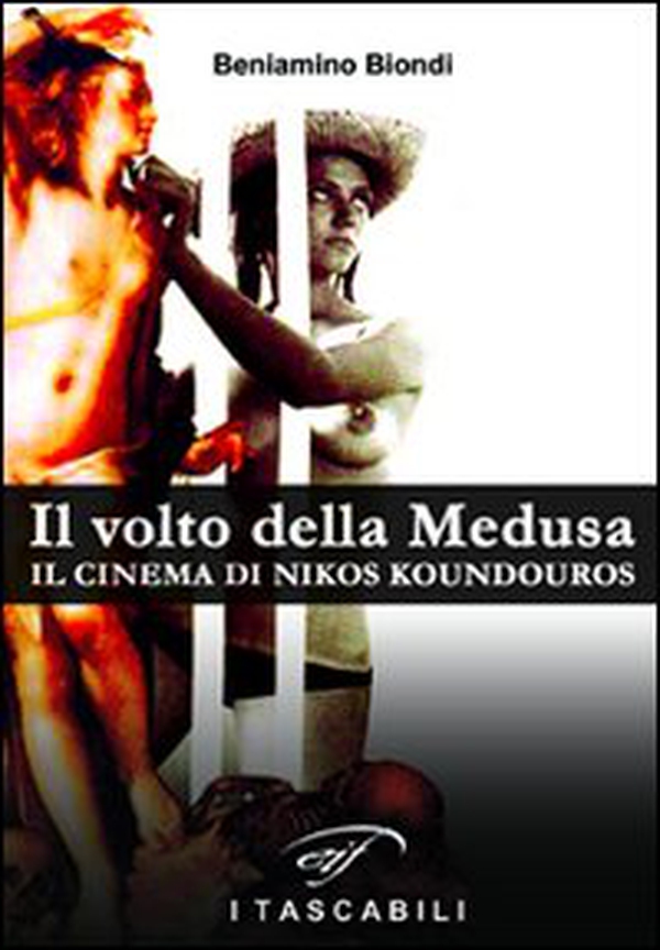 Il volto della medusa. Il cinema di Nikos Koundouros - Librerie.coop Il volto della medusa. Il cinema di Nikos Koundouros - Librerie.coop