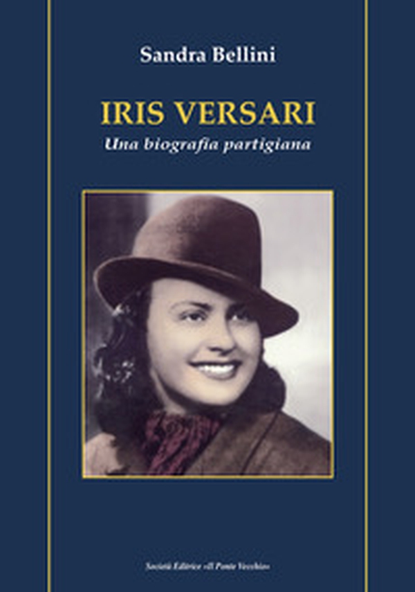 Iris Versari. Una biografia partigiana - Librerie.coop Iris Versari. Una biografia partigiana - Librerie.coop