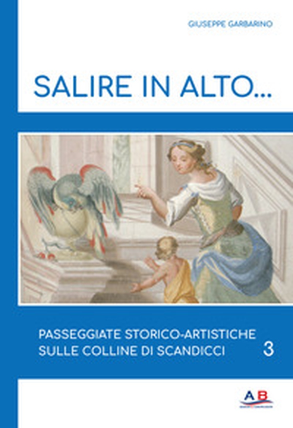 Salire in alto... Passeggiate storico-artistiche sulle colline di Scandicci - Vol. 3 - Librerie.coop