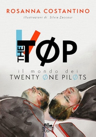 The Tøp. Il mondo dei Twenty Øne PilØts - Librerie.coop