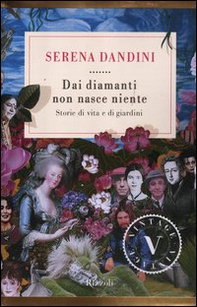 Dai diamanti non nasce niente. Storie di vita e di giardini - Librerie.coop