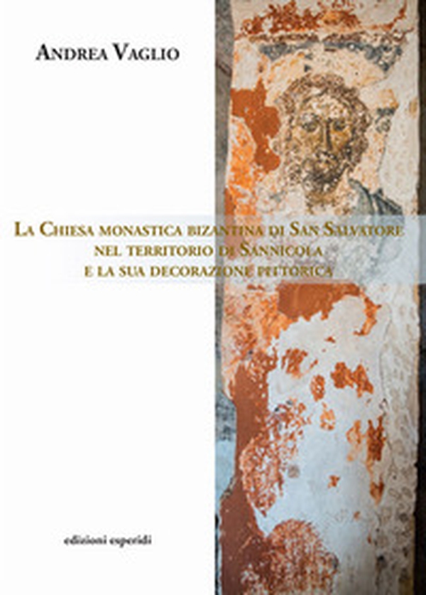 La chiesa monastica bizantina di San Salvatore nel territorio di Sannicola e la sua decorazione pittorica - Librerie.coop La chiesa monastica bizantina di San Salvatore nel territorio di Sannicola e la sua decorazione pittorica - Librerie.coop