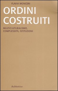 Ordini costruiti. Multiculturalismo, complessità, istituzioni - Librerie.coop