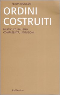 Ordini costruiti. Multiculturalismo, complessità, istituzioni - Librerie.coop Ordini costruiti. Multiculturalismo, complessità, istituzioni - Librerie.coop