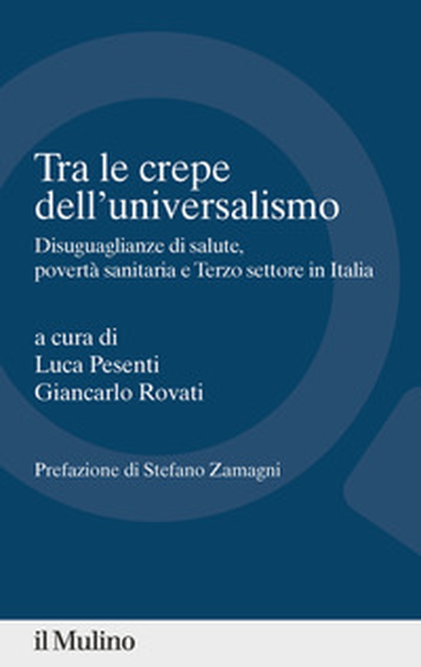 Tra le crepe dell'universalismo. Disuguaglianze di salute, povertà sanitaria e terzo settore in Italia - Librerie.coop Tra le crepe dell'universalismo. Disuguaglianze di salute, povertà sanitaria e terzo settore in Italia - Librerie.coop