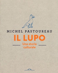 Il lupo. Una storia culturale - Librerie.coop