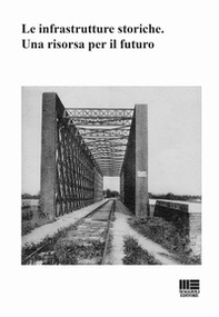 Le infrastrutture storiche. Una risorsa per il futuro - Librerie.coop