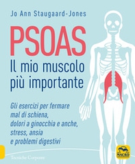 Psoas. Il mio muscolo più importante. Gli esercizi per fermare il mal di schiena, dolori ad anche e ginocchia, stress, ansia e problemi digestivi - Librerie.coop