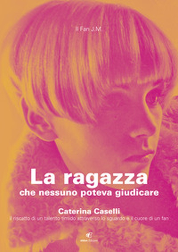 La ragazza che nessuno poteva giudicare. Caterina Caselli il riscatto di un talento timido attraverso lo sguardo e il cuore di un fan - Librerie.coop La ragazza che nessuno poteva giudicare. Caterina Caselli il riscatto di un talento timido attraverso lo sguardo e il cuore di un fan - Librerie.coop