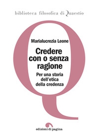 Credere con o senza ragione. Per una storia dell'etica della credenza - Librerie.coop Credere con o senza ragione. Per una storia dell'etica della credenza - Librerie.coop