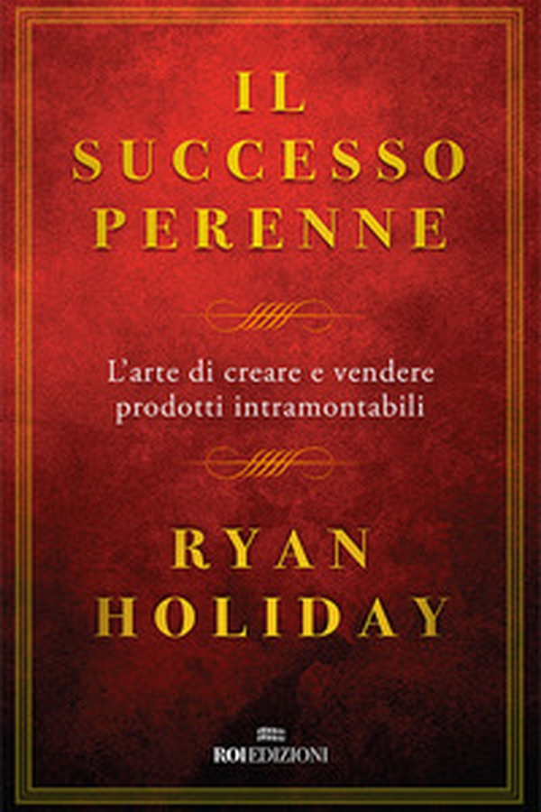 Il successo perenne. L'arte di creare e vendere prodotti intramontabili - Librerie.coop Il successo perenne. L'arte di creare e vendere prodotti intramontabili - Librerie.coop