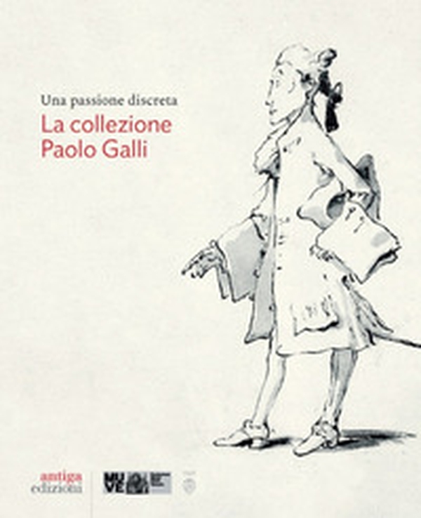 Una passione discreta. La collezione Paolo Galli - Librerie.coop Una passione discreta. La collezione Paolo Galli - Librerie.coop